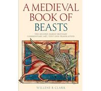 A Medieval Book of Beasts: The Second-Family Bestiary. Commentary, Art, Text and Translation.