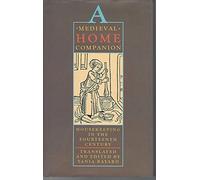 A Medieval Home Companion: Housekeeping in the Fourteenth Century