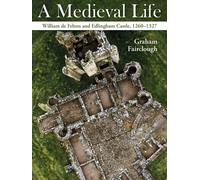 A Medieval Life : William de Felton and Edlingham Castle, 1260-1327