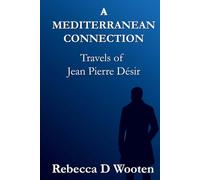 A MEDITERRANEAN CONNECTION: Travels of Jean Pierre Désir (COLLIDING WORLDS Series)