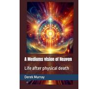 A Mediums vision of Heaven: Life after physical death (Mediumship)