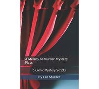 A Medley of Murder Mystery Plays: 3 Comic Mystery Scripts: Volume 1 (A Series Of Mystery Plays)