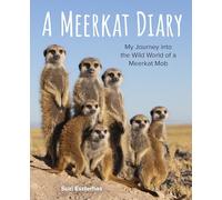 A Meerkat Diary: My Journey Into the Wild World of a Meerkat Mob