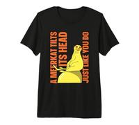 A Meerkat tilts its Head just Like You do - Meerkat Premium T-Shirt