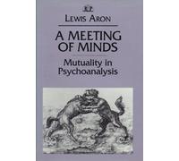 A Meeting of Minds: Mutuality in Psychoanalysis (Relational Perspectives Book Series, 4)