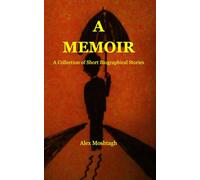 A MEMOIR: A Collection of Short Biographical Stories