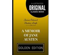 A Memoir Of Jane Austen: By James Edward Austen-Leigh - Illustrated