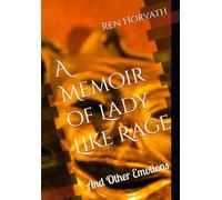 A Memoir of Lady Like Rage: And Other Emotions (The Mockingren Diaries)