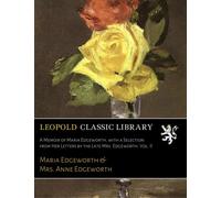 A Memoir of Maria Edgeworth, with a Selection from Her Letters by the Late Mrs. Edgeworth. Vol. II