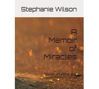 A Memoir of Miracles: Stories of Faith, Angels, and Second Chances