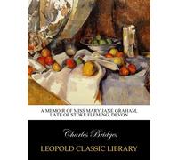 A memoir of Miss Mary Jane Graham, late of Stoke Fleming, Devon