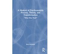 A Memoir of Psychoanalytic Process, Theory, and Transformation : "What Was That?"