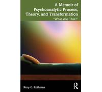 A Memoir of Psychoanalytic Process, Theory, and Transformation : "What Was That?"