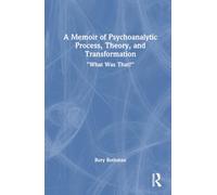 A Memoir of Psychoanalytic Process, Theory, and Transformation: "What Was That?"