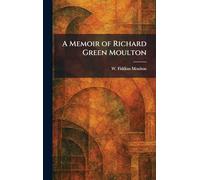 A Memoir of Richard Green Moulton