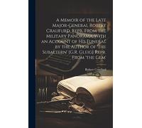 A Memoir of the Late Major-General Robert Craufurd, Repr. From the Military Panorama, With an Account of His Funeral by the Author of 'the Subaltern' [G.R. Gleig] Repr. From 'the Gem'