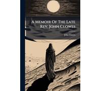 A Memoir Of The Late Rev. John Clowes