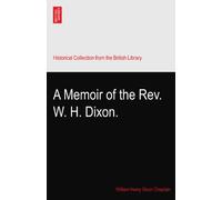A Memoir of the Rev. W. H. Dixon.