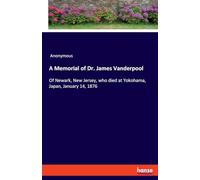 A Memorial of Dr. James Vanderpool: Of Newark, New Jersey, who died at Yokohama, Japan, January 14, 1876