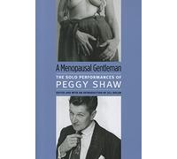 A Menopausal Gentleman: The Solo Performances of Peggy Shaw (Triangulations: Lesbian/Gay/Queer Theater/Drama/Performance)