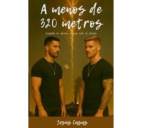 A Menos De 320 Metros: 1 (Distancias que Duelen)