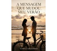 A Mensagem Que Mudou Meu Verão: Um simples texto pode mudar tudo entre dois corações.