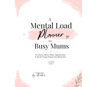 A Mental Load Planner for Busy Mums: A 12-Week Reset for Home, Family, Meals, Appointments & All the Things Nobody Else Remembers