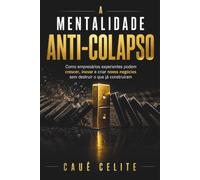 A MENTALIDADE ANTI-COLAPSO: Como empresários experientes podem crescer, inovar e criar novos negócios sem destruir o que já construíram