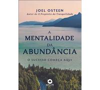 A mentalidade da abundancia. o sucesso comeca aqui (Em Portugues do Brasil)