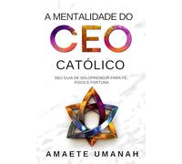 A Mentalidade do CEO Católico: Seu Guia de Solopreneur para Fé, Foco e Fortuna