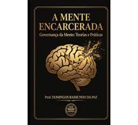 A MENTE ENCARCERADA: “Novas abordagens para o sistema prisional baseadas em neurociência e psicologia jurídica” (EDIÇÃO CIENTÍFICA - NOVA TEORIA GERAL DO ESTADO)