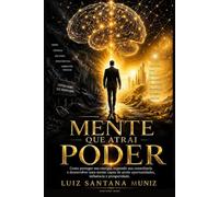 A Mente que Atrai Poder: COMO PROTEGER SUA ENERGIA, EXPANDIR SUA CONSCIÊNCIA E DESENVOLVER UMA MENTE CAPAZ DE ATRAIR OPORTUNIDADES, INFLUÊNCIA E PROSPERIDADE.