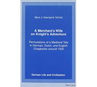 A Merchant's Wife on Knight's Adventure: Permutations of a Medieval Tale in German, Dutch and English Chapbooks Around 1500: 17 (German Life & Civilization)