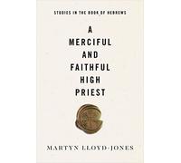 A Merciful and Faithful High Priest: Studies in the Book of Hebrews