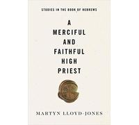 A Merciful and Faithful High Priest : Studies in the Book of Hebrews