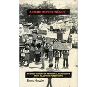 ‘A Mere Impertinence…’: An Early History of Aboriginal Land Rights from a Lawyer’s Perspective