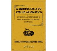 A meritocracia do atalho axiomático: empirismo, matemática e outras recusas da Escola Austríaca