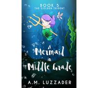 A Mermaid in Middle Grade: Book 5: The Golden Trident
