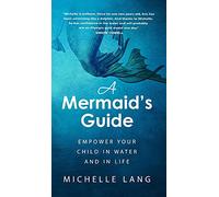 A Mermaid's Guide: Empower Your Child in Water and in Life: 1 (Relaxation Based Lifestyle)