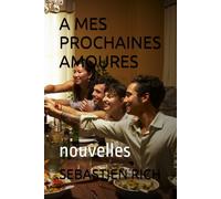 A MES PROCHAINES AMOURES: nouvelles (NOUVELLES ou histoires courtes)
