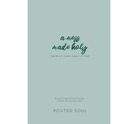 A Mess Made Holy: 52 Saint-Inspired Ways to Pray, Create, and Live Your Faith: Hands-On Chaos, Heart-On-God