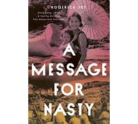 A Message for Nasty: Hong Kong, 1943. a Family Divided. Two Desperate Journeys.