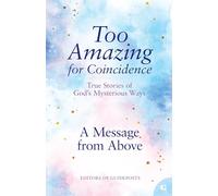 A Message from Above: True Stories of God's Mysterious Ways: 7 (Too Amazing for Coincidence)