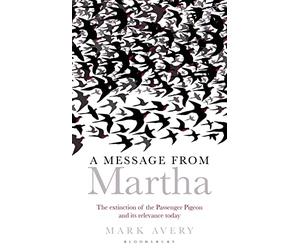 A Message from Martha: The Extinction of the Passenger Pigeon and Its Relevance Today