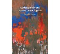 A Metaphysics and Science of our Agency