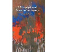 A Metaphysics and Science of Our Agency – Cambridge University Press