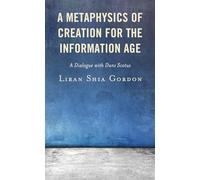 A Metaphysics of Creation for the Information Age: A Dialogue with Duns Scotus