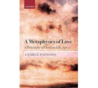 A Metaphysics of Love: A Philosophy of Christian Life Part III
