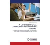 A METHODOLOGICAL FRAMEWORK FOR TEACHING ENGLISH: A METHODOLOGICAL FRAMEWORK FOR TEACHING ENGLISH ACROSS DIFFERENT PROFICIENCY LEVELS