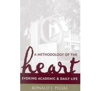 A Methodology of the Heart: Evoking Academic and Daily Life (Ethnographic Alternatives Book Series, V. 15)